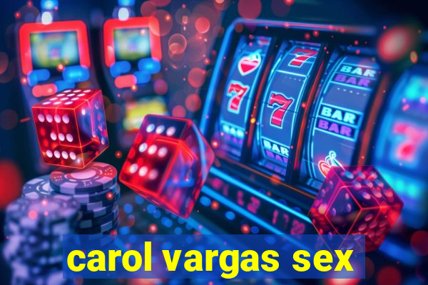 carol vargas sex